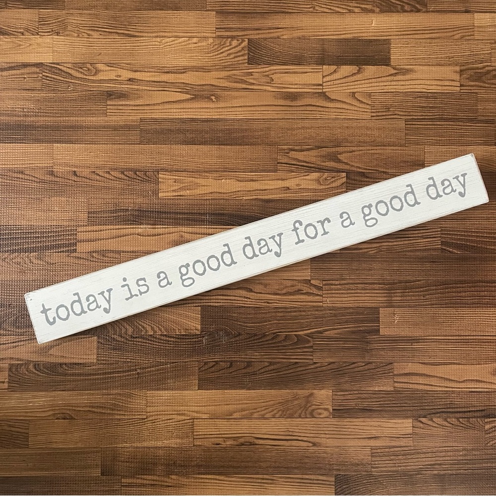 Quill to Paper “Today is a good day for a good day” White Wood Wall Sign